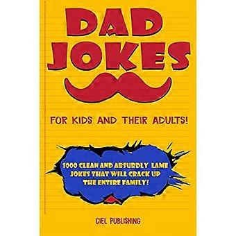 Papa-Witze für Kinder und ihre Erwachsenen! 1000 saubere und absurd lahme Witze, die die ganze Familie zum Lachen bringen werden! (Saubere Papa-Witze)
