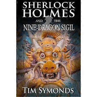 Sherlock Holmes And The Nine-dragon Sigil - Tim Symonds