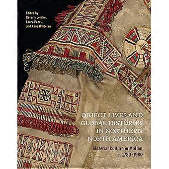 Het leven van objecten en wereldgeschiedenissen in Noord-Amerika: materiële cultuur in beweging, ca. 1780 - 1980 (McGill-Queen's/Beaverbrook Canadian Foundation)