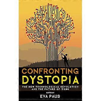 Confronting Dystopia The New Technological Revolution and the Future of Work