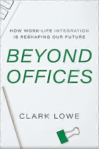 Beyond Offices How Work Life Integration Is Reshaping Our Future