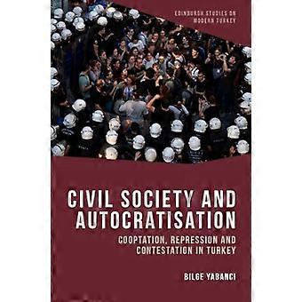 Civil Society and Autocratisation Co optation Repression and Contestation in Turkey