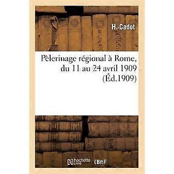 Plerinage Rgional Rome Du 11 Au 24 Avril 1909 - H. Cadot - Paperback - en Book