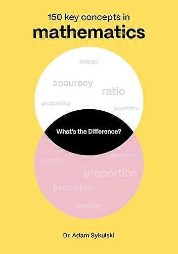 Whats the difference? Mathematics 150 key concepts in mathematics