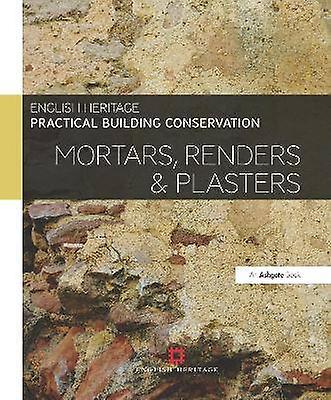 Practical Building Conservation: Mortars Renders and Plasters