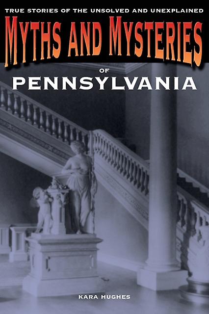 Myths And Mysteries Of Pennsylvania by Kara Hughes Paperback Book