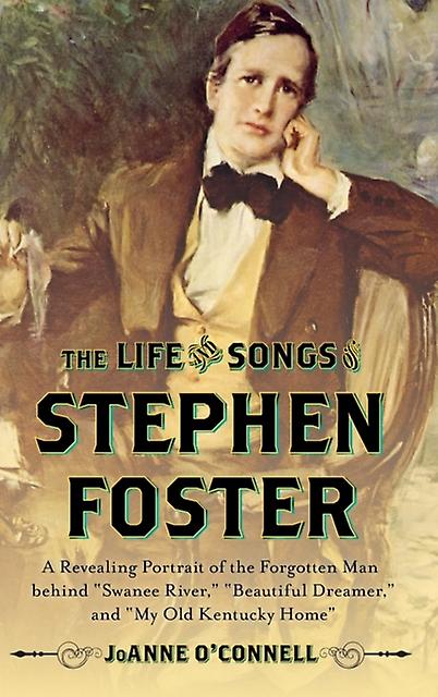 The Life And Songs Of Stephen Foster by JoAnne OConnell Paperback Book