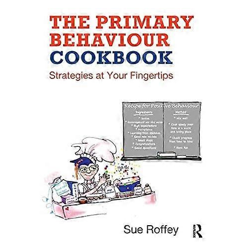 The Primary Behaviour Cookbook: Strategies at your Fingertips
