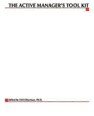 The Active Manager's Tool Kit: 45 Reproducible Tools for Leading and Improving Your Employee's Performance