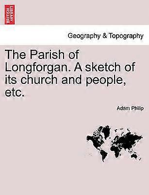 The Parish of Longforgan A sketch of its church and people etc