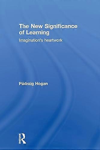 The New Significance of Learning: Imaginations Heartwork