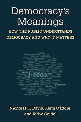 Democracys Meanings: How the Public Understands Democracy and Why It Matters