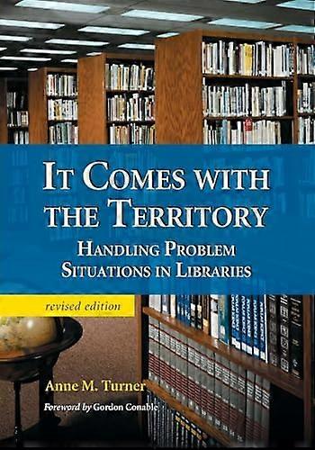 It Comes with the Territory: Handling Problem Situations in Libraries rev. ed.