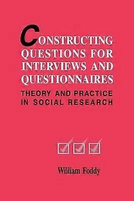 Constructing Questions Interviews Theory and Practice in Social Research