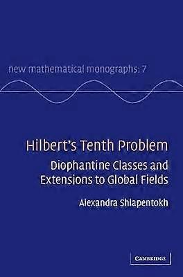 Hilbert's Tenth Problem Diophantine Classes and Extensions to Global Fields 7 New Mathematical Monographs Series Number 7