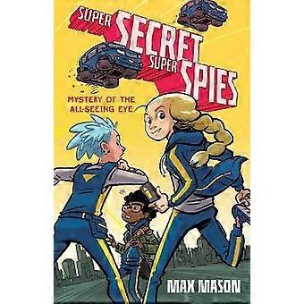 Super Secret Super Spies Mystery Of The All-seeing Eye - Max Mason