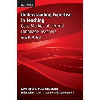 Opettajan asiantuntemuksen ymmärtäminen: toisen kielen opettajien tapaustutkimuksia (Cambridge Applied Linguistics): toisen kielen opettajien tapaustutkimuksia