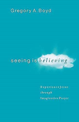 Seeing Is Believing: Experience Jesus Through Imaginative Prayer