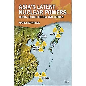 Asia's Latent Nuclear Powers: Japan, Zuid-Korea en Taiwan (Adelphi Series)