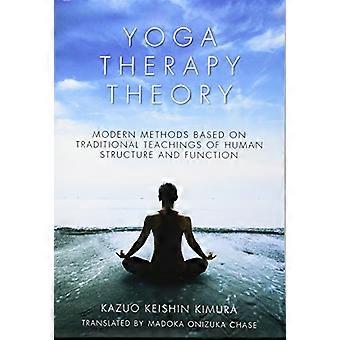 Yoga Therapy Theory: Modern Methods Based on Traditional Teachings of Human Structure and Function