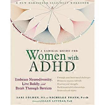 Een radicale gids voor vrouwen met ADHD: Omarm Neurodiversity, Live Boldy, en Break Through Barriers