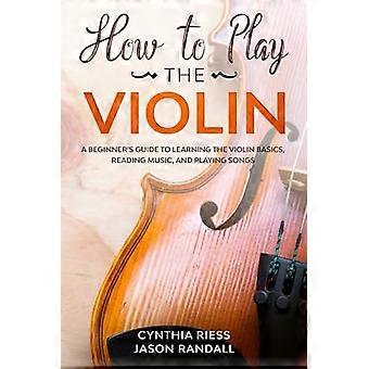 Comment jouer du violon : un guide du débutant pour apprendre les bases du violon, lire la musique et jouer des chansons