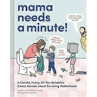 Maman a besoin d'une minute ! : Un récit autobiographique comique, franc, drôle et terriblement réaliste sur la survie à la maternité