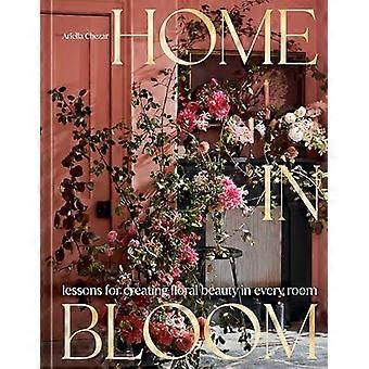 Home in Bloom: Lektioner til at skabe blomsterskønhed i alle rum