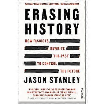 Erasing History How Fascists Rewrite the Past to Control the Future