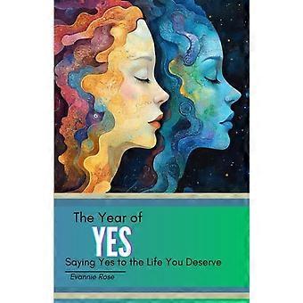 The Year of Yes Saying Yes to the Life You Deserve