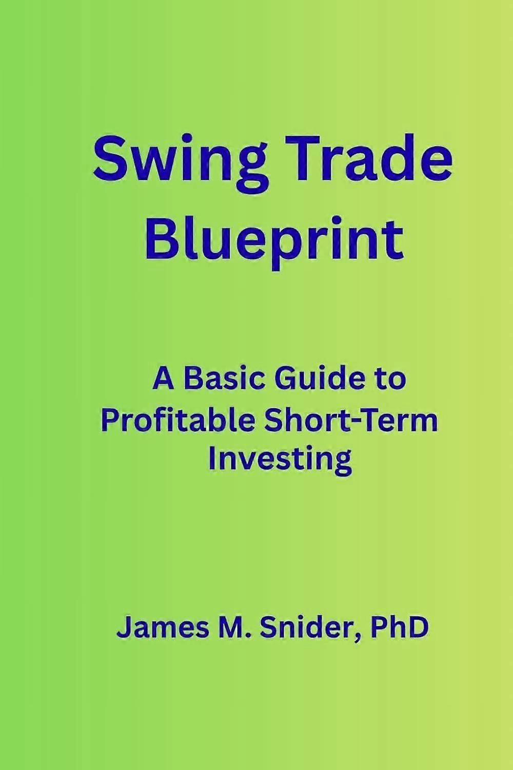Swing trade blueprint - a basic guide to profitable short-term investing
