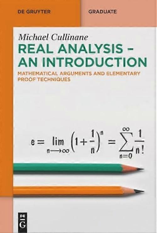 Real Analysis-An Introduction : Mathematical Arguments and Elementary Proof Techniques
