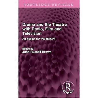 Drama and the Theatre with Radio Film and Television An outline for the student