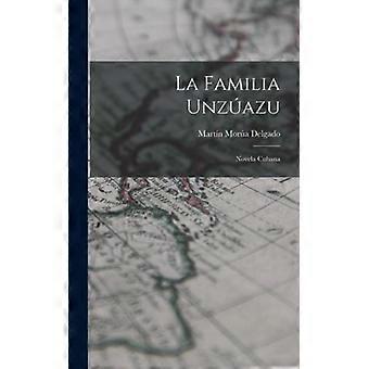 La Familia Unzazu Novela Cubana - Martn Mora Delgado - Hardcover - English Book - History