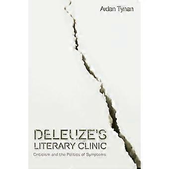 Deleuzes Literary Clinic Criticism and the Politics of Symptoms