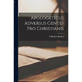 Apologeticus Adversus Gentes Pro Christianis - T Herbert Bindley - Paperback - en Book