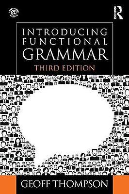 Introducing Functional Grammar - Thompson, Geoff - Grammar, syntax and morphology - Taylor & Francis Ltd - Paperback