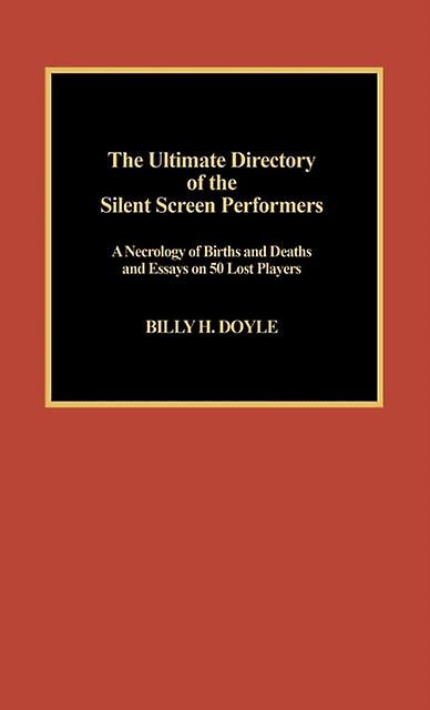 The Ultimate Directory Of Silent Screen Performers by Billy H. Doyle Paperback Book