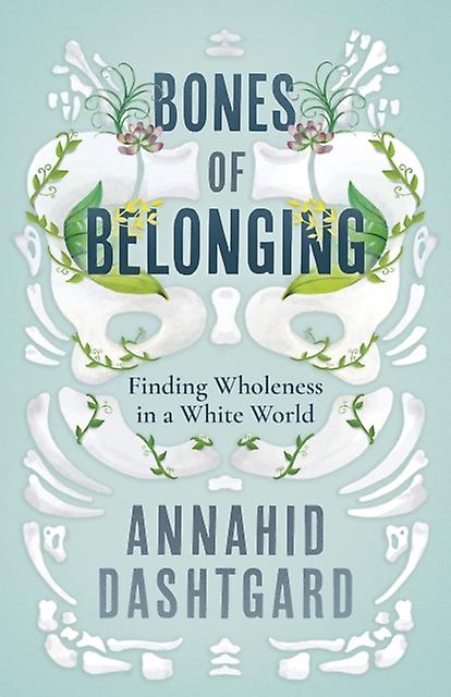 Bones Of Belonging by Annahid Dashtgard Paperback