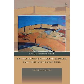 Rightful Relations With Distant Strangers Kant The Eu And The Wider World - Ganesh, Aravind