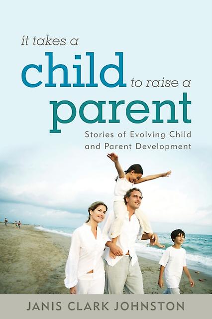 It Takes A Child To Raise A Parent by Janis Clark Johnston Paperback Book