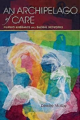 An Archipelago of Care - Filipino Migrants and Global Networks