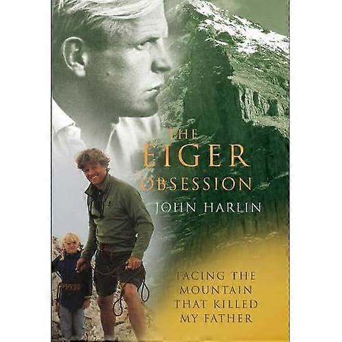 The Eiger Obsession: Facing the Mountain That Killed My Father