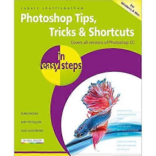 Photoshop Tips, Tricks &Shortcuts in Easy Steps:Covers All Versions ofPhotoshop CC (In Easy Steps)