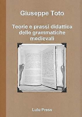 Teorie E Prassi Didattica Delle Grammatiche Medievali