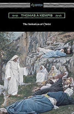 The Imitation of Christ Translated by William Benham with an Introduction by Frederic W Farrar