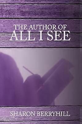 The Author of All I See