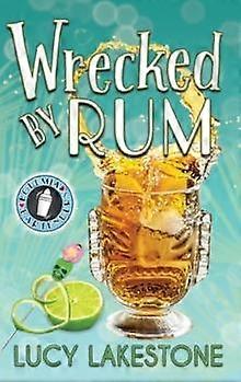 Wrecked By Rum - Lucy Lakestone
