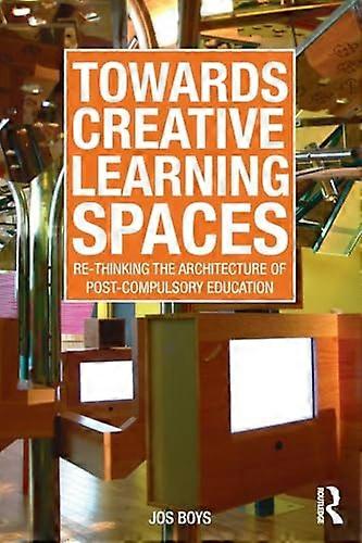 Towards Creative Learning Spaces: Re thinking the Architecture of Post Compulsory Education