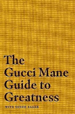 The Gucci Mane Guide to Greatness